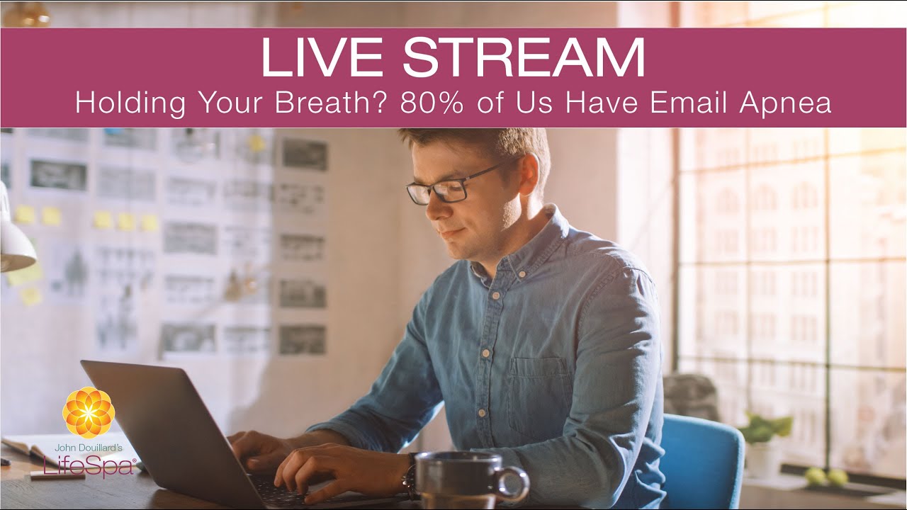 Holding Your Breath? 80% Of Us Have Email Apnea | John Douillard's LifeSpa