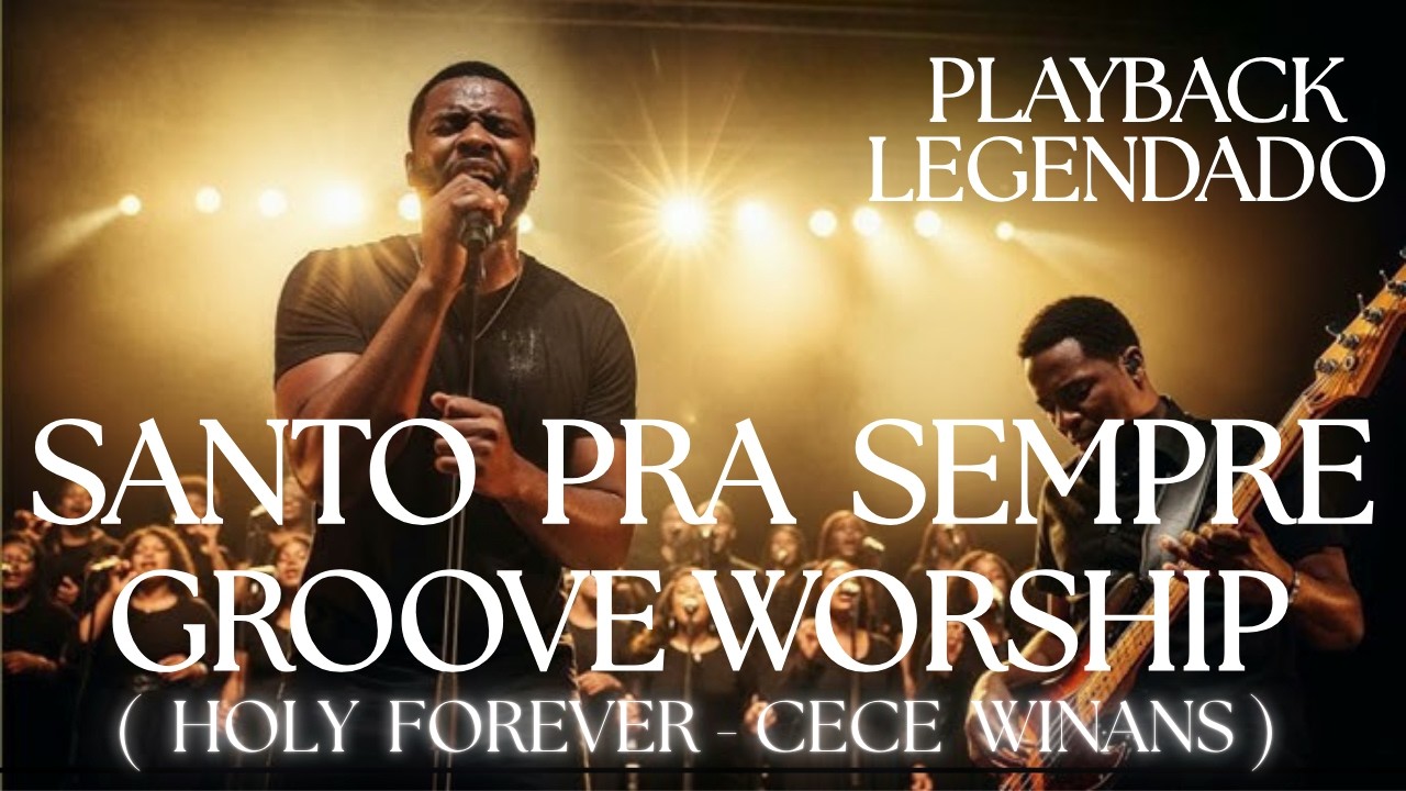 SANTO PRA SEMPRE - GROOVE WORSHIP - PLAYBACK LEGENDADO ( HOLY FOREVER - CECE WINANS )