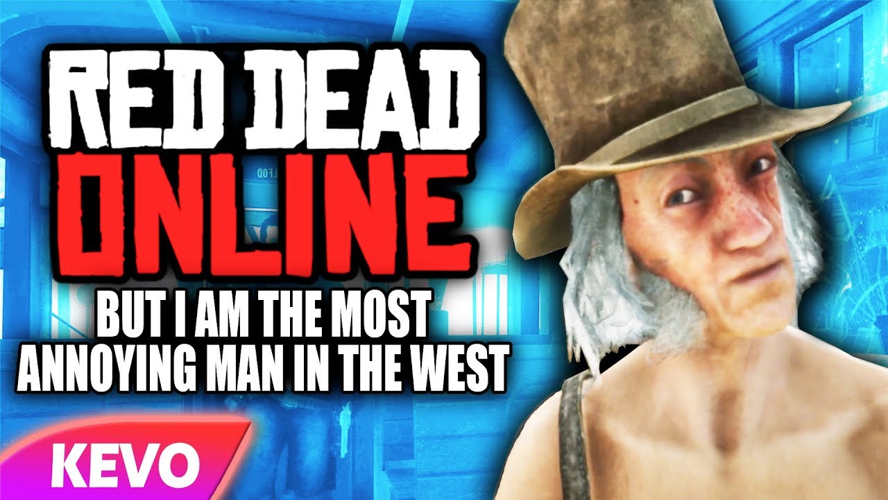 Red Dead online but I am the most annoying man in the west