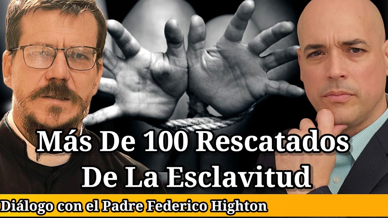 Más De 100 Rescatados De La Esclavitud | Dialogando con Padre Federico Highton | Luis Román