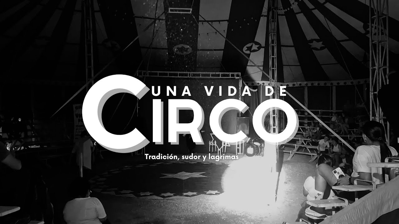 UNA VIDA DE CIRCO: Un viaje por la memoria del circo clásico colombiano