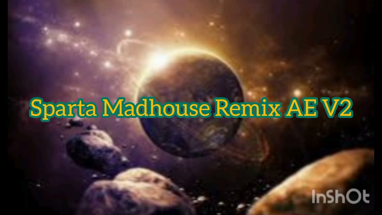 Sparta Madhouse Remix AE V2 (Reupload)