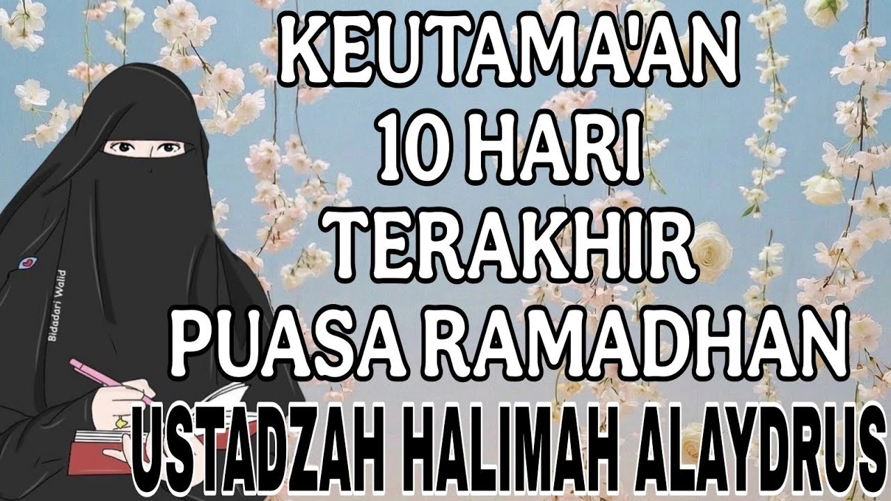ustadzah halimah alaydrus : keutamakan 10 terakhir puasa ramadan 