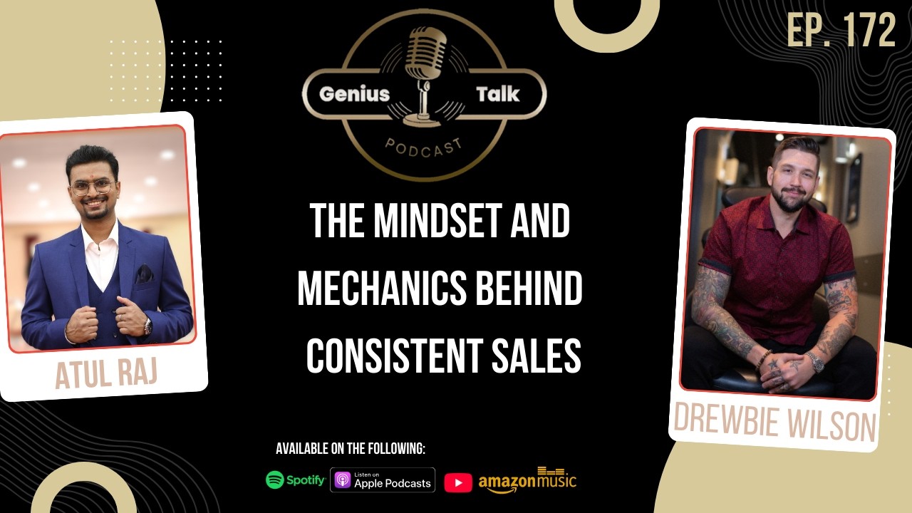 The Mindset and Mechanics Behind Consistent Sales | Drewbie Wilson | Genius Talk Podcast | Atul Raj
