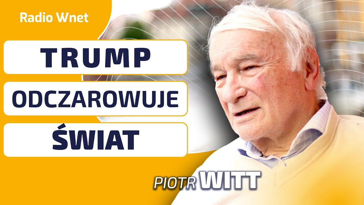 Piotr Witt: TRUMP tworzy podwaliny nowego światowego porządku. Nie ma tu już miejsca na ILUZJĘ