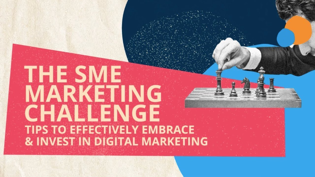 The SME marketing challenge: tips to effectively embrace & invest in Digital Marketing