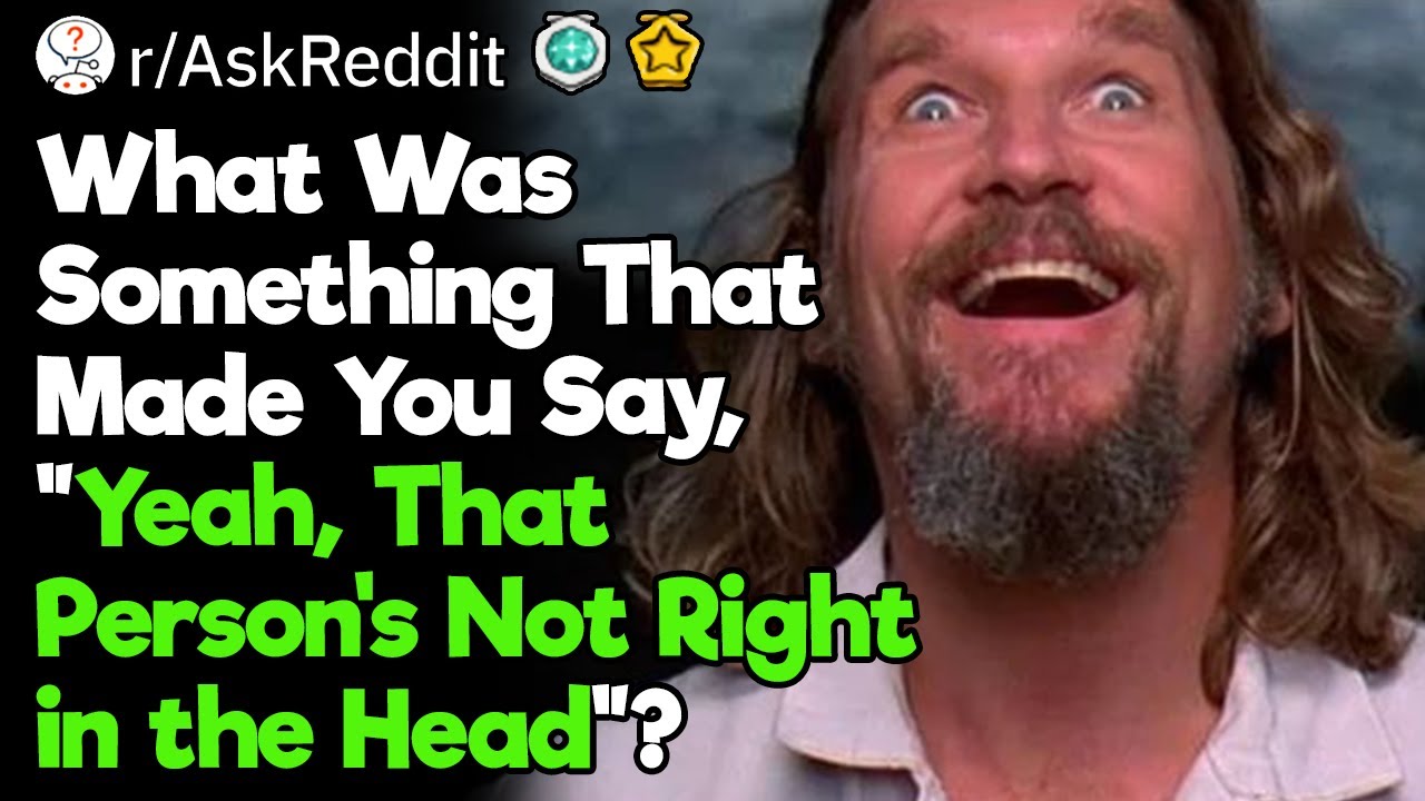 Yeah, That Person's Not Right in the Head