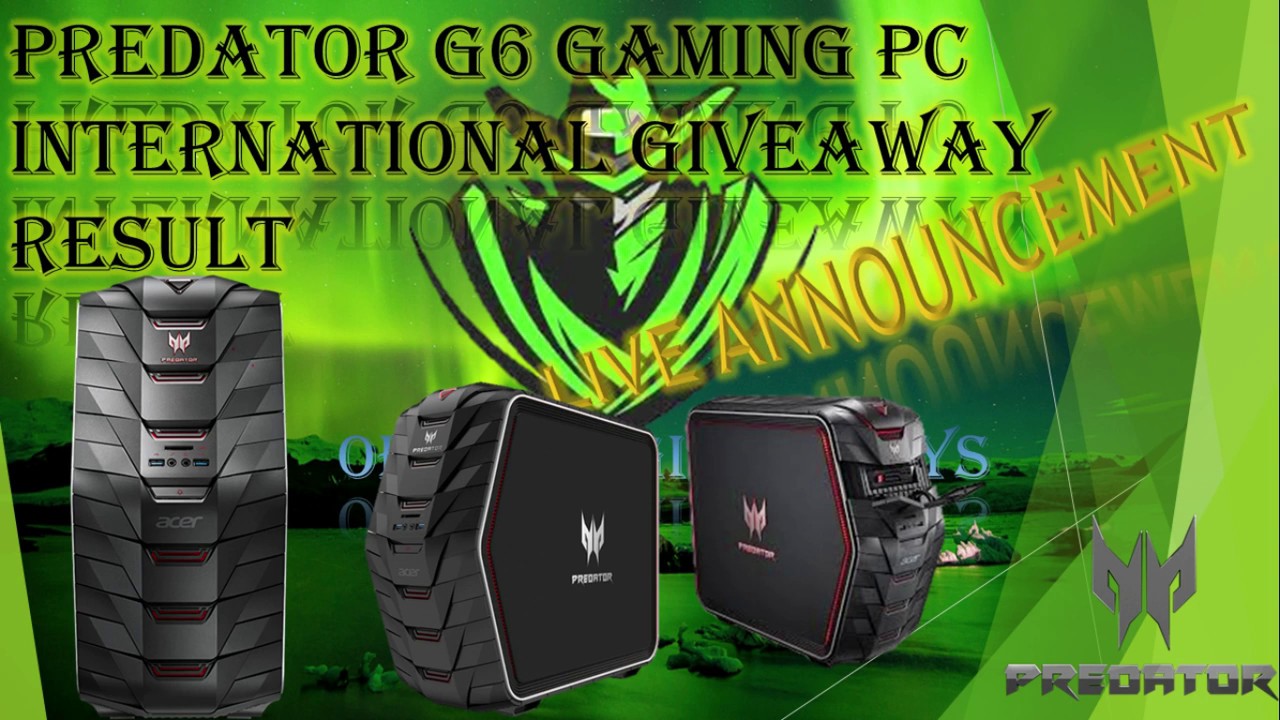 Predator G6 Gaming PC International Giveaway Result OFFICIAL GIVEAWAY