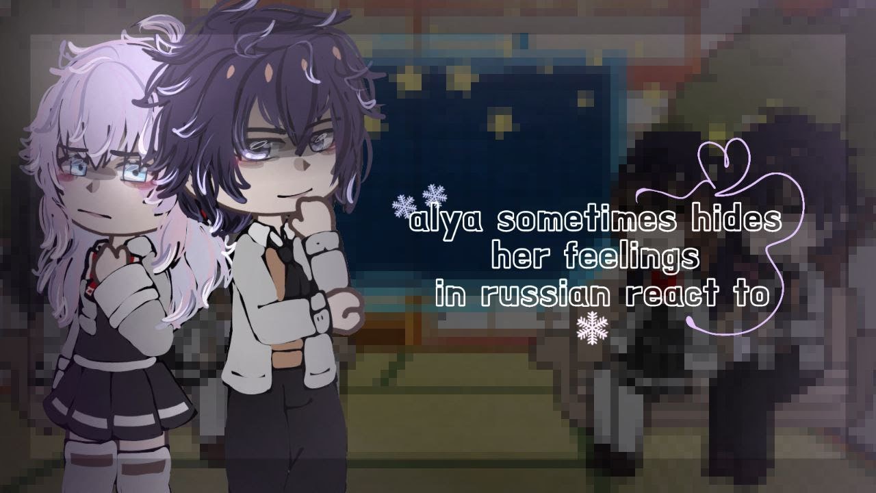Alya Sometimes Hides Her Feelings In Russian react to (1\1)
