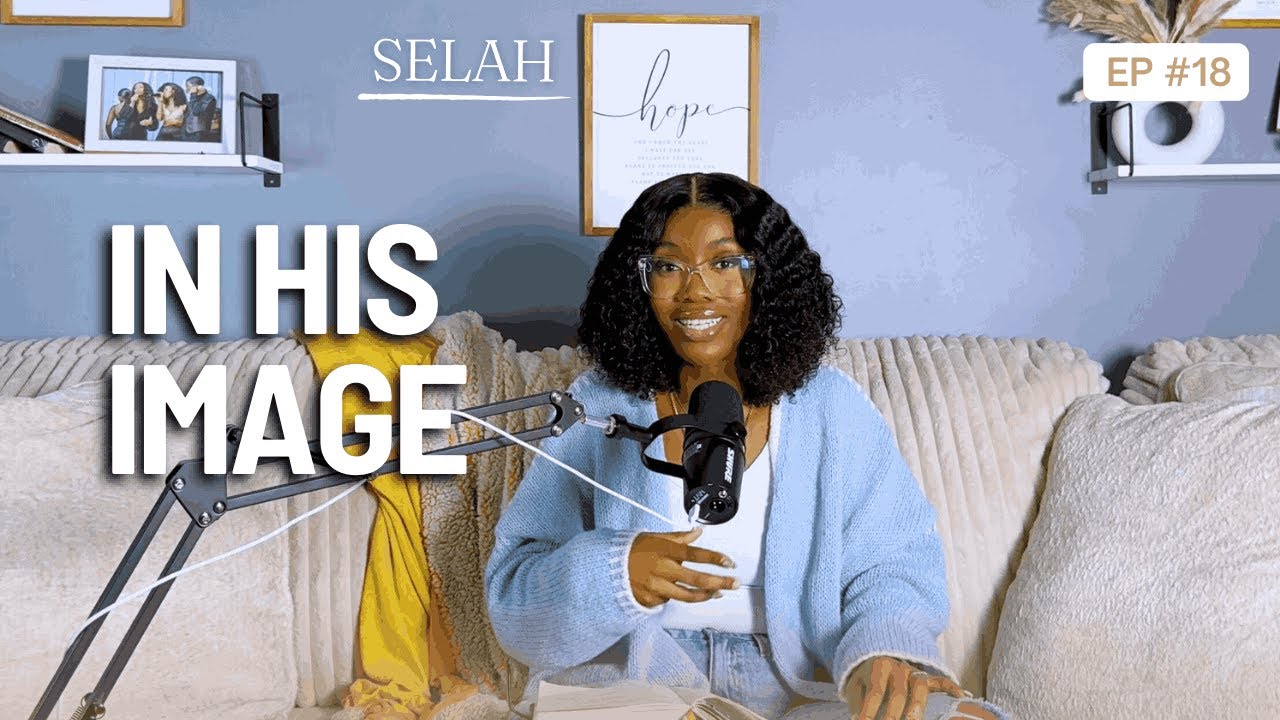 Ep: 18 In His Image | Selah with Ishimwe Vestine