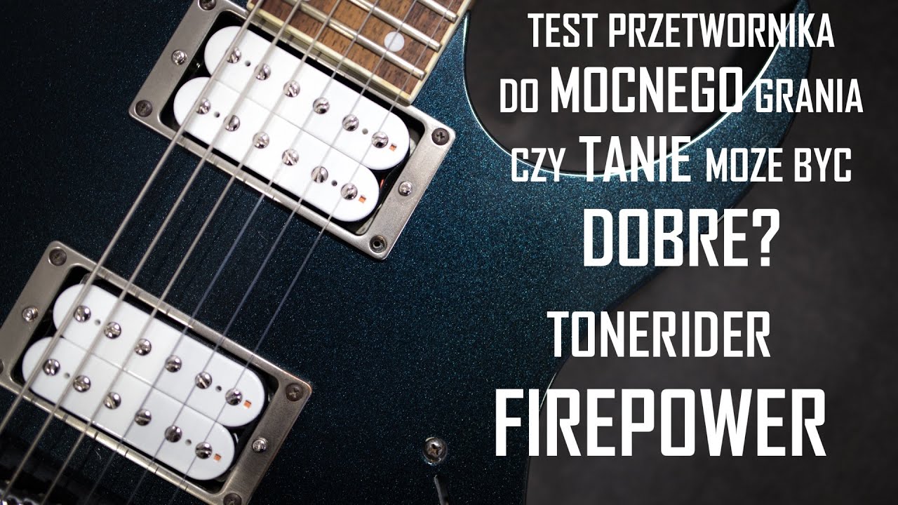 Tonerider FIREPOWER - Przetwornik tani, a dobry, zdecydowanie do łojenia - Gitarowanie #104