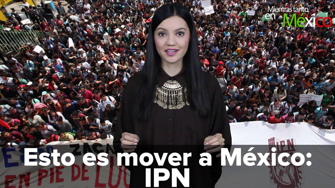 Esto es mover a México: IPN  -Mientras Tanto en México