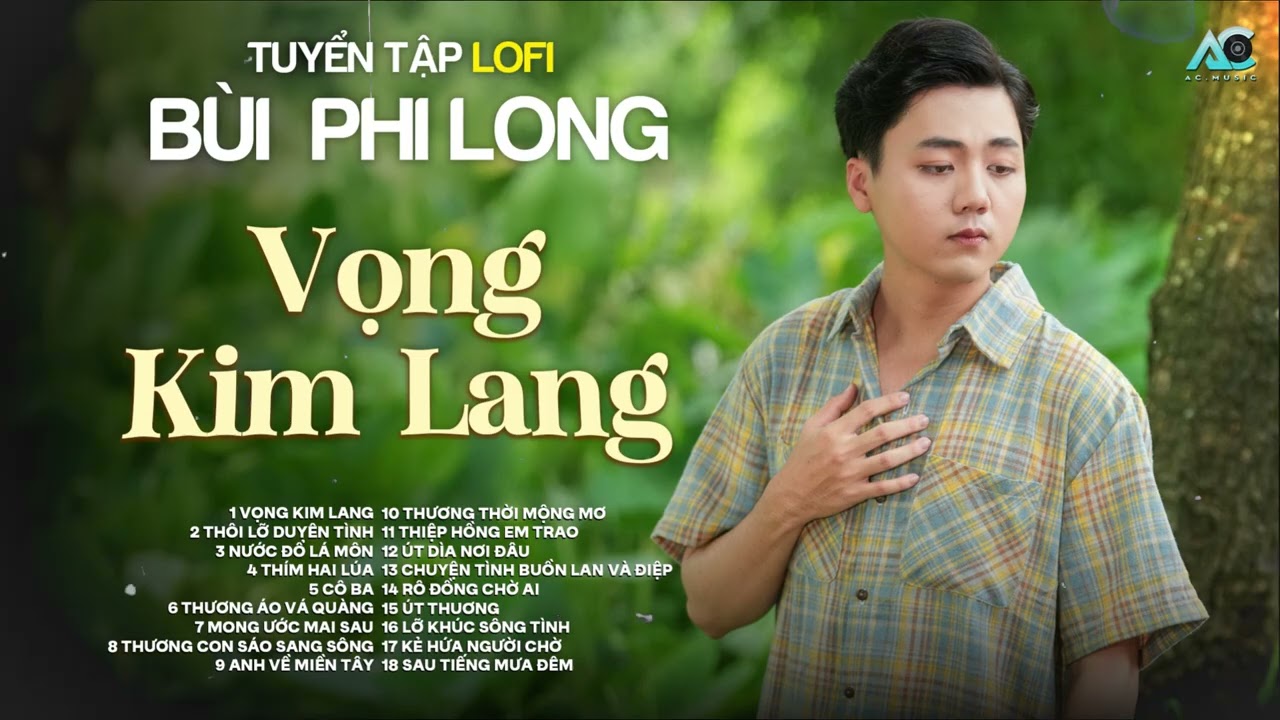 Tuyển Tập: Bùi Phi Long | Lofi Chill | Vọng Kim Lang, Thôi Lỡ Duyên Tình, Nước Đổ Lá Môn...