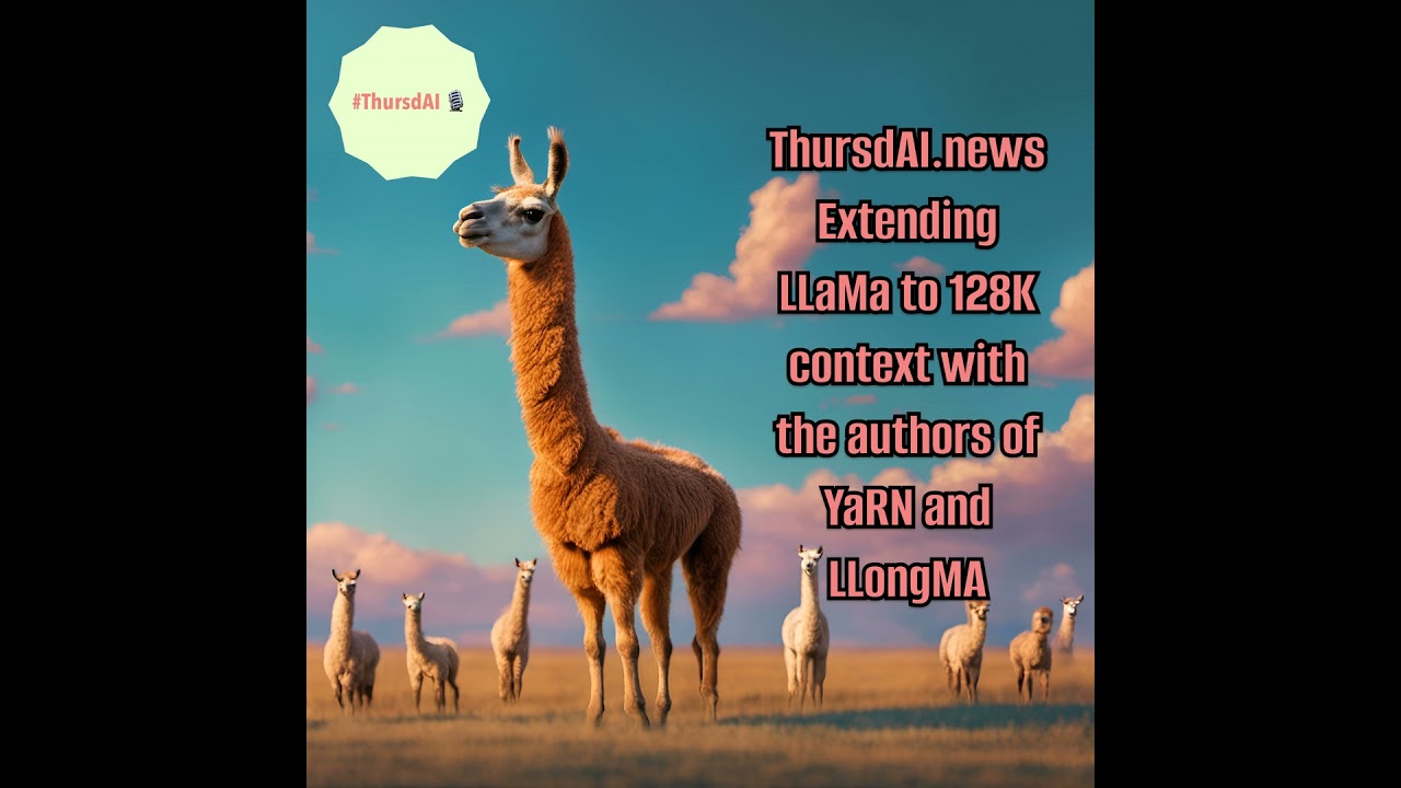 🔥🎙️ ThursdAI Sunday special - Extending LLaMa to 128K context window (2 orders of magnitude) with...