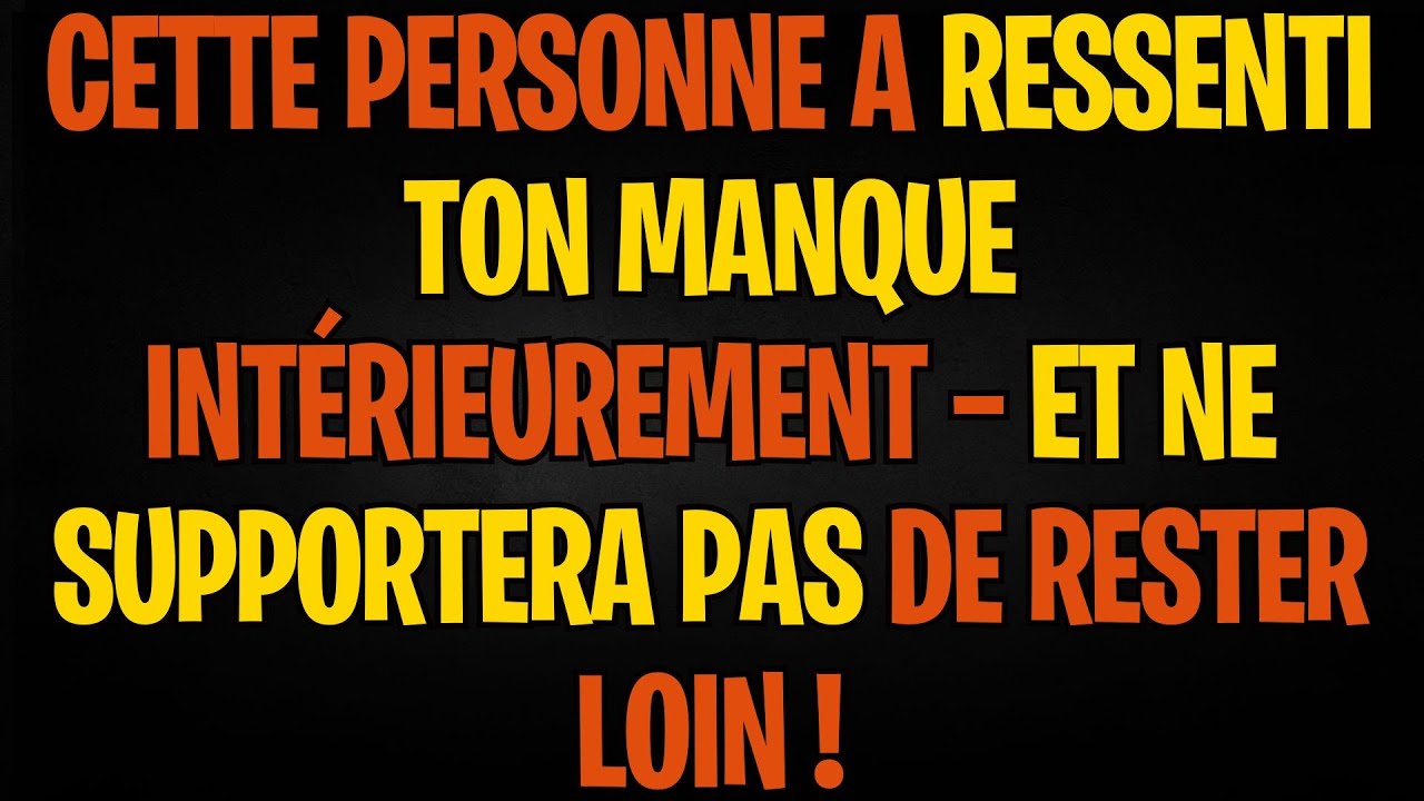 CETTE PERSONNE A RESSENTI TON MANQUE INTÉRIEUREMENT — ET NE SUPPORTERA PAS DE RESTER LOIN !