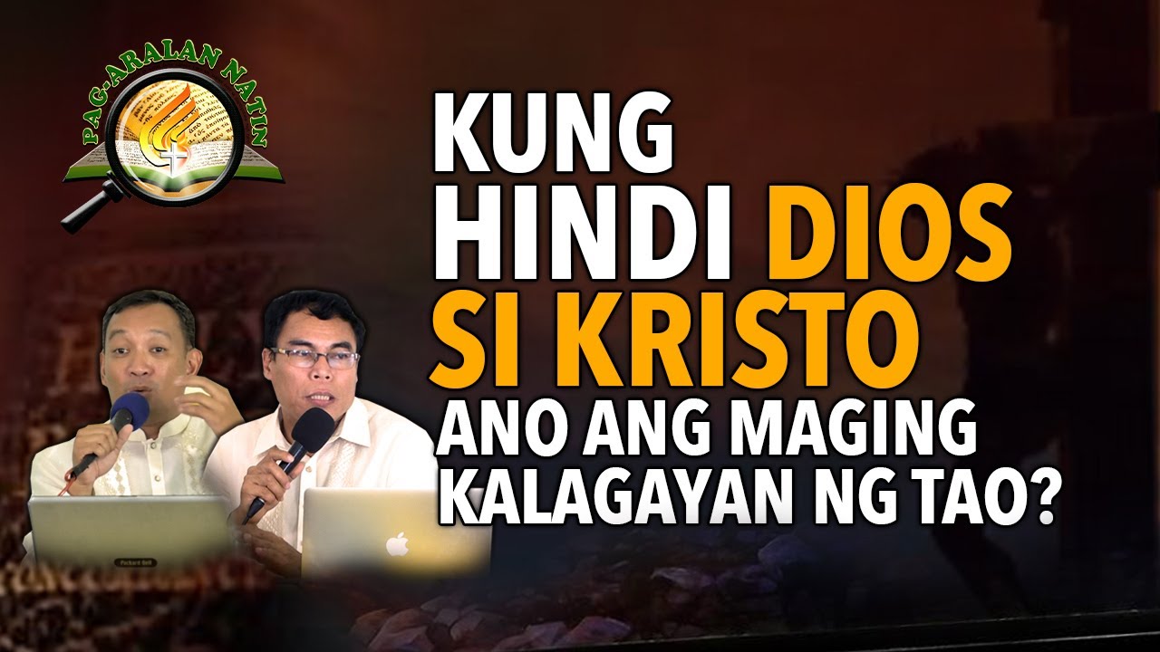 KUNG HINDI DIOS SI KRISTO ANO ANG MAGING KALAGAYAN NG TAO? | October 31, 2023.