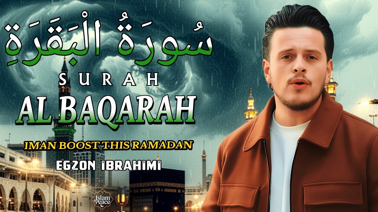 Surah Al-Baqarah Powerful Recitation for Iman & Protection | Ramadan Special 2026 | Egzon Ibrahimi