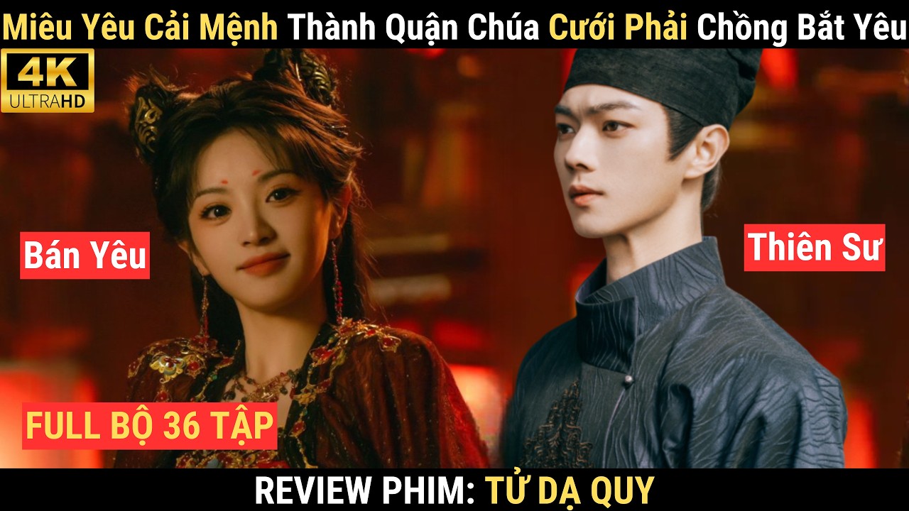 Review Phim: Tử Dạ Quy | Full Bộ 38 Tập Đầy Đủ 4K | Điền Hi Vi Hứa Khải | Thợ Bắt Yêu Cưới Miêu Yêu