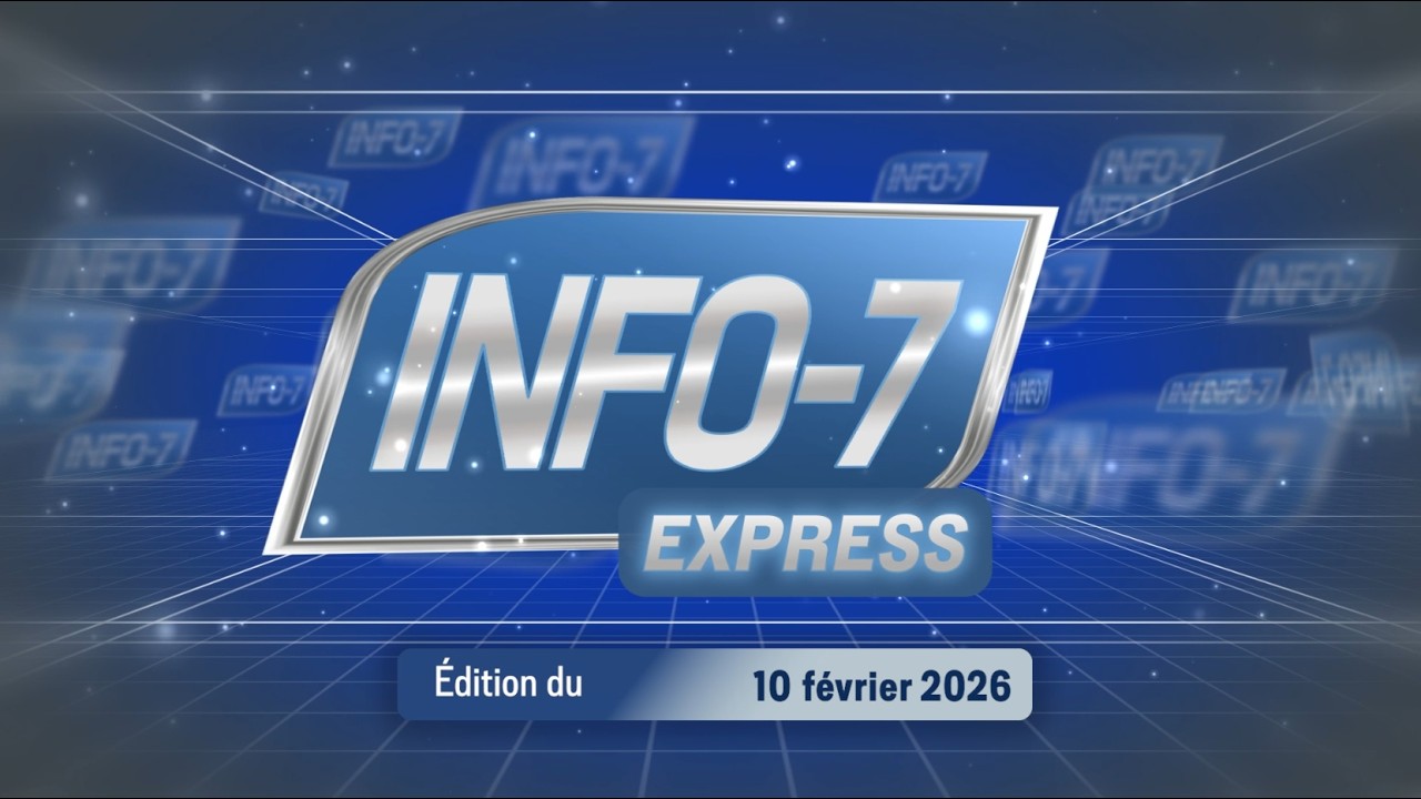 Info-7 express du 10 février 2026