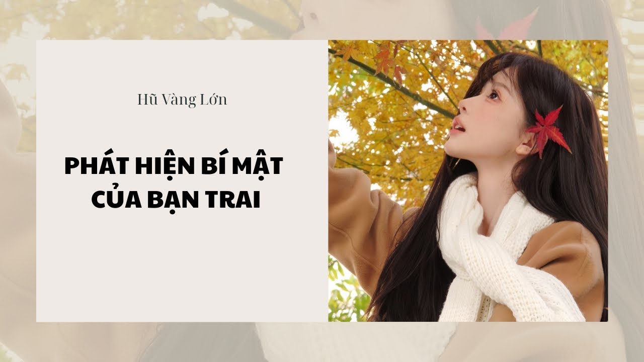 [Audio] Phát Hiện Bí Mật Của Bạn Trai ~ Hũ Vàng Lớn 