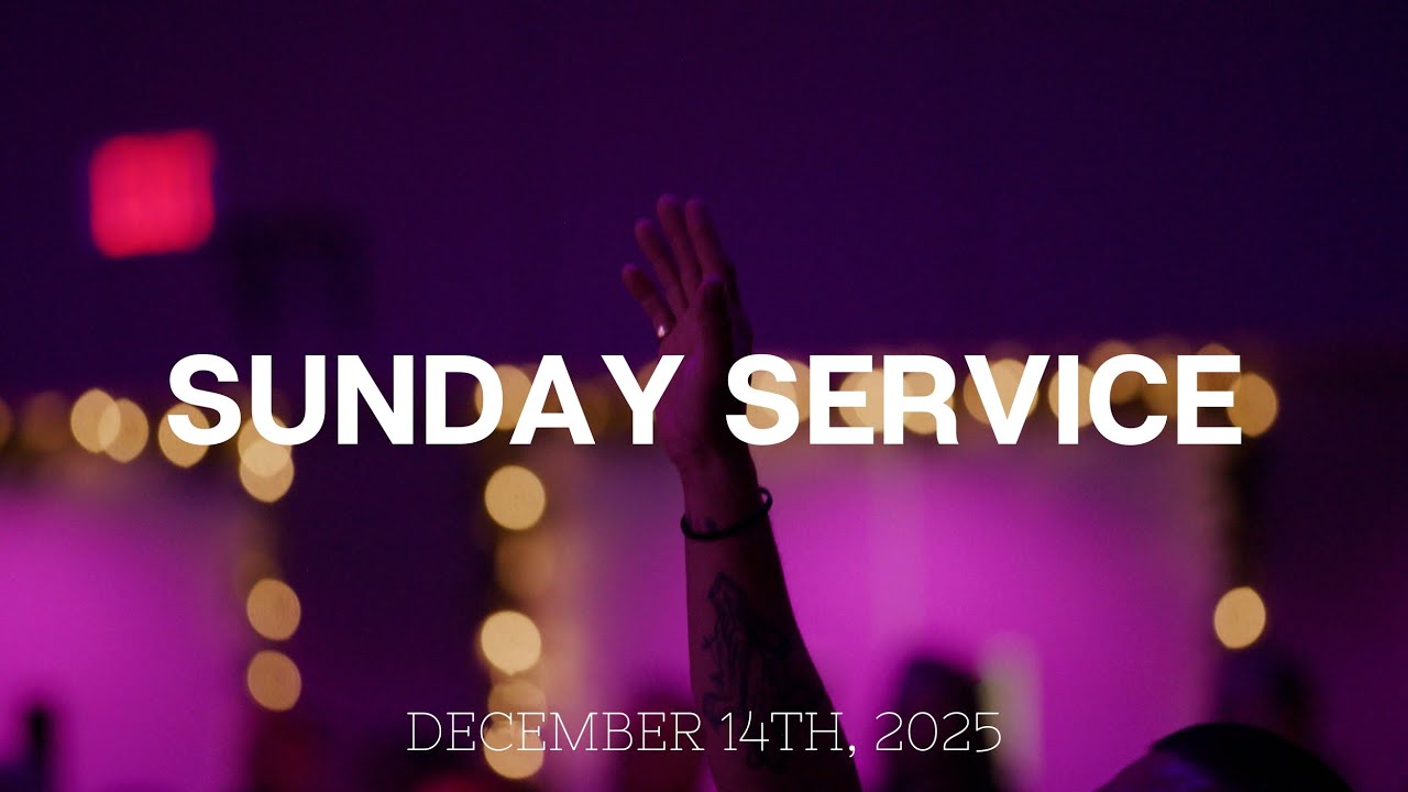Sunday AM Service | December 14th, 2025