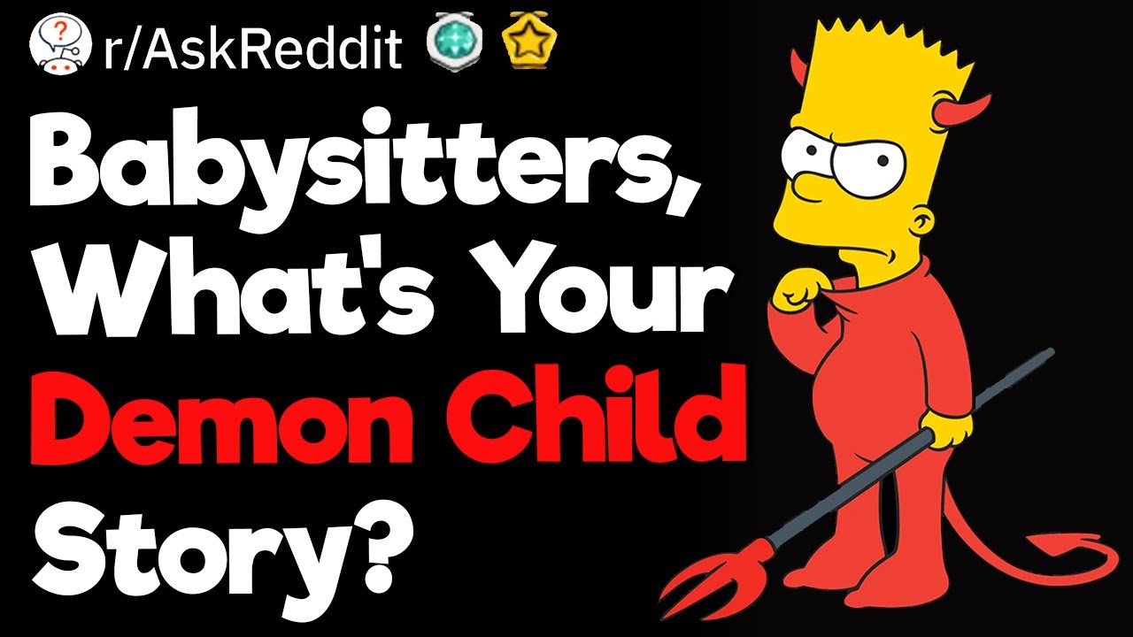 Babysitters, What's Your Demon Child Story?