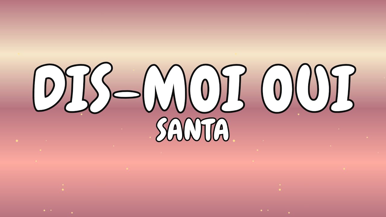 SANTA  -  Dis moi oui (Paroles, Lyrics)