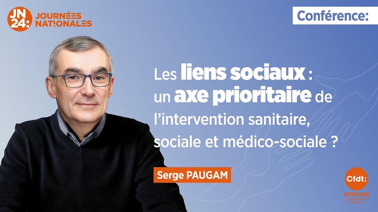 Conférence introductive de Serge PAUGAM : La puissance des liens sociaux | Journées Nationales 2024