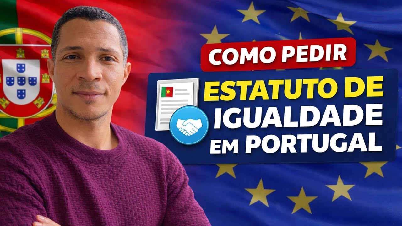 Como Solicitar o Estatuto de Igualdade em Portugal 🇵🇹 Passo a Passo Atualizado 2026