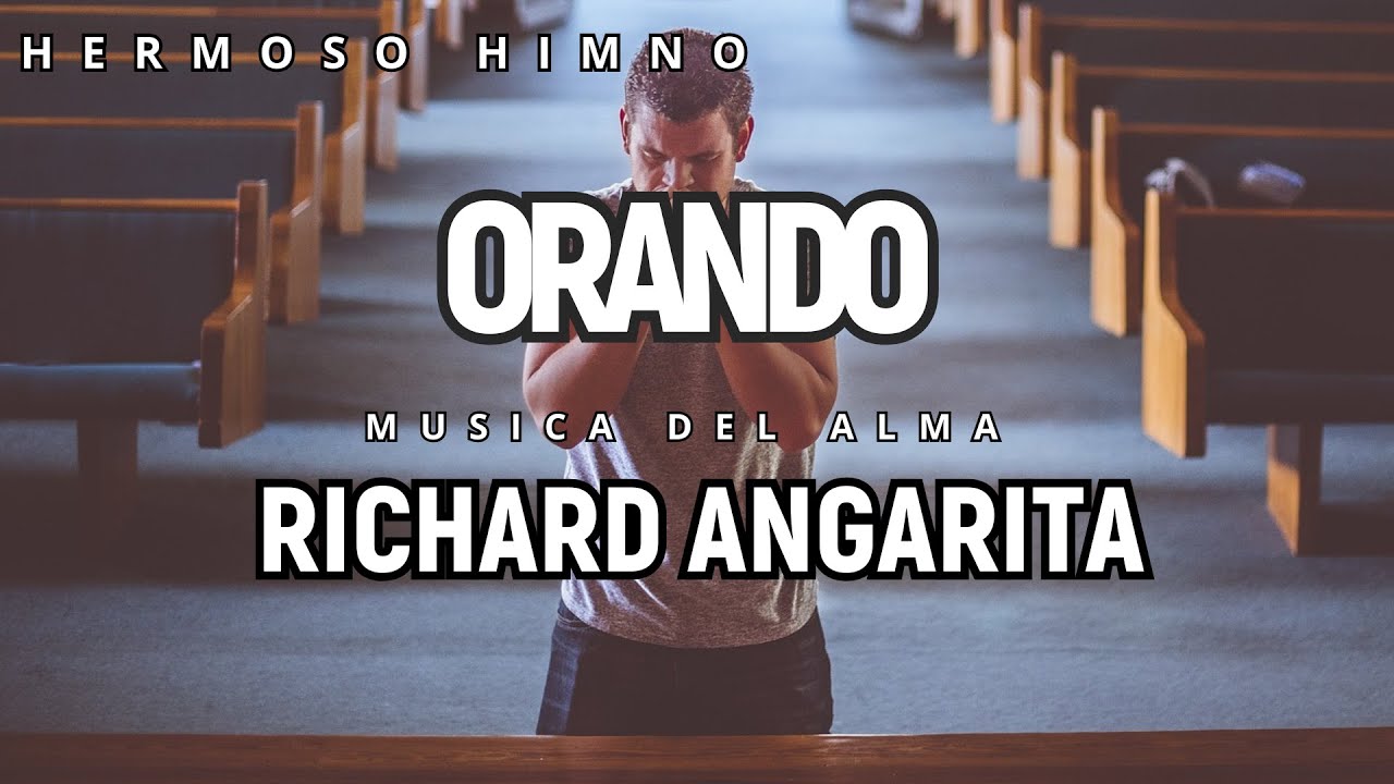 ORANDO - RICHARD ANGARITA - HIMNO 🙏