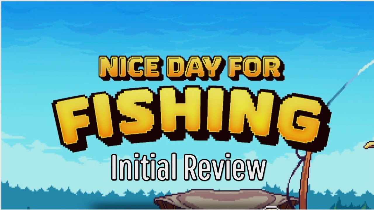 Nice Day for Fishing - Honest Review
