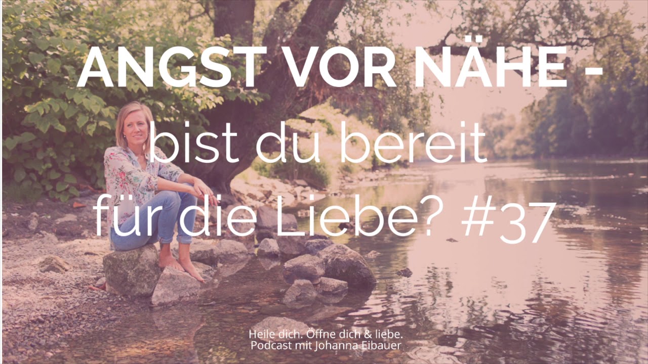 #37 ANGST VOR NÄHE- bist du bereit für die Liebe?