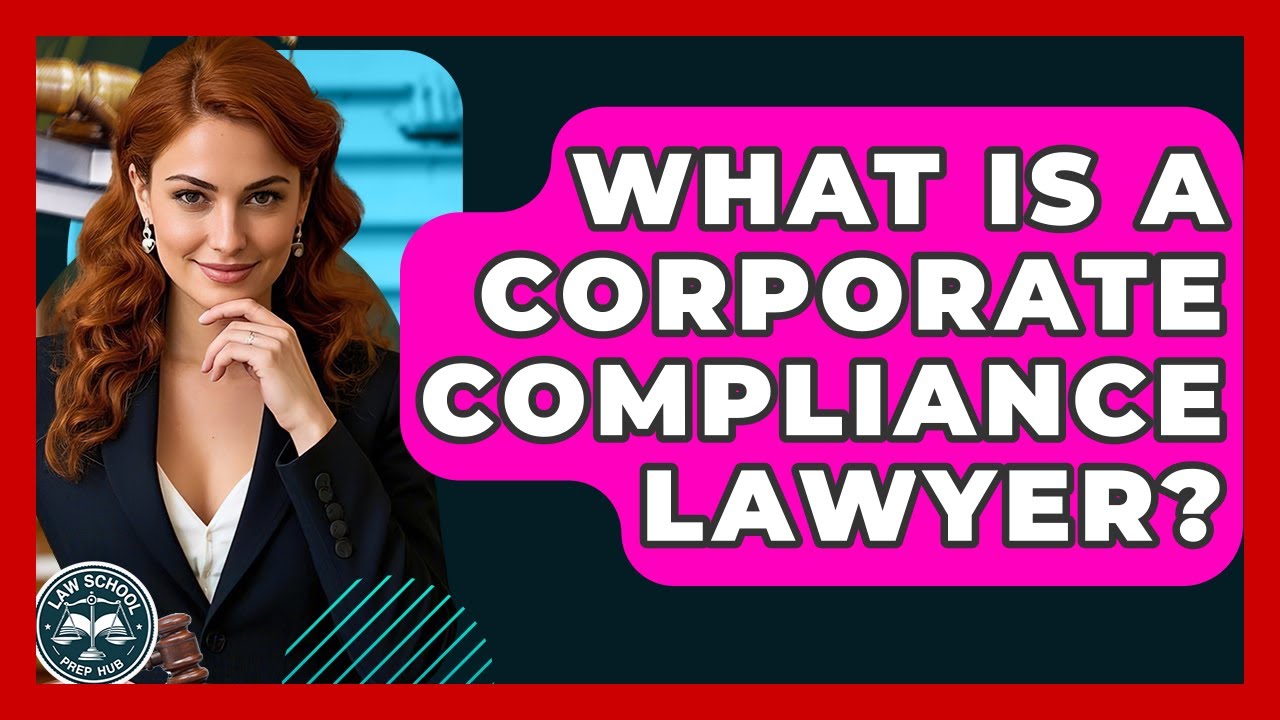 What Is A Corporate Compliance Lawyer? - Law School Prep Hub