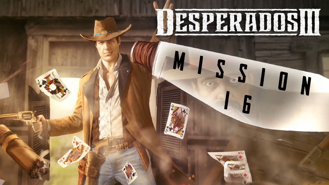 Desperados 3 Walkthrough: Mission 16 (hard difficulty) [no commentary]