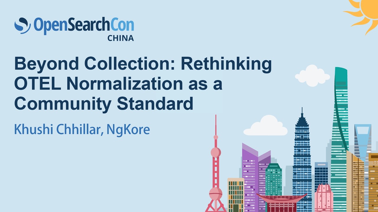 Beyond Collection: Rethinking OTEL Normalization as a Community Standard - Khushi Chhillar, NgKore