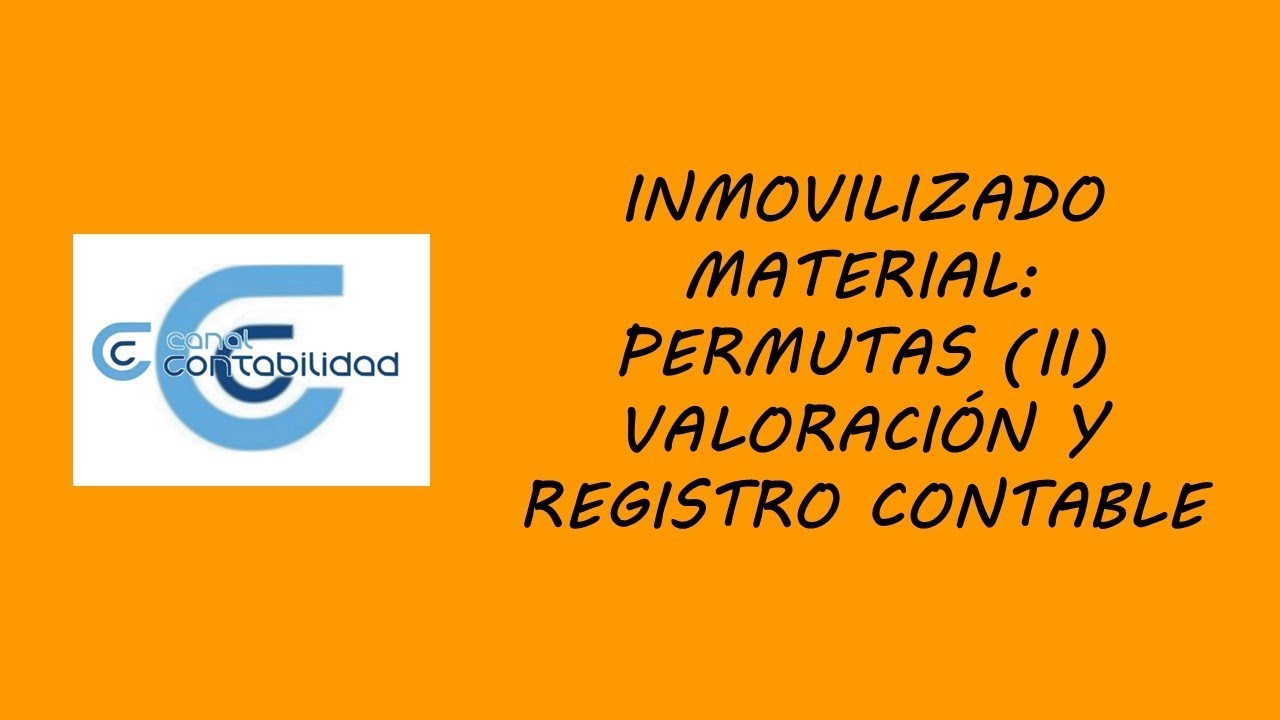 INMOVILIZADO MATERIAL: PERMUTAS (II) - VALORACIÓN Y REGISTRO CONTABLE