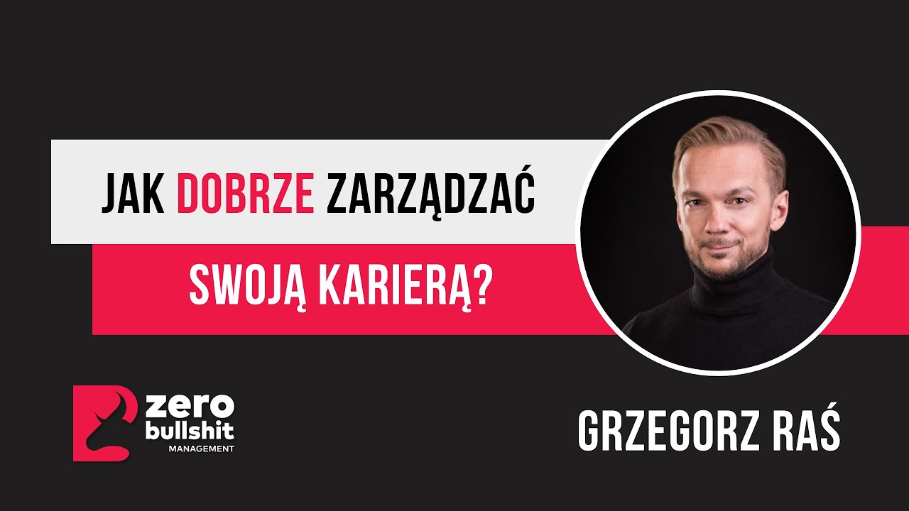 Jak dobrze zarządzać swoją karierą? | Grzegorz Raś