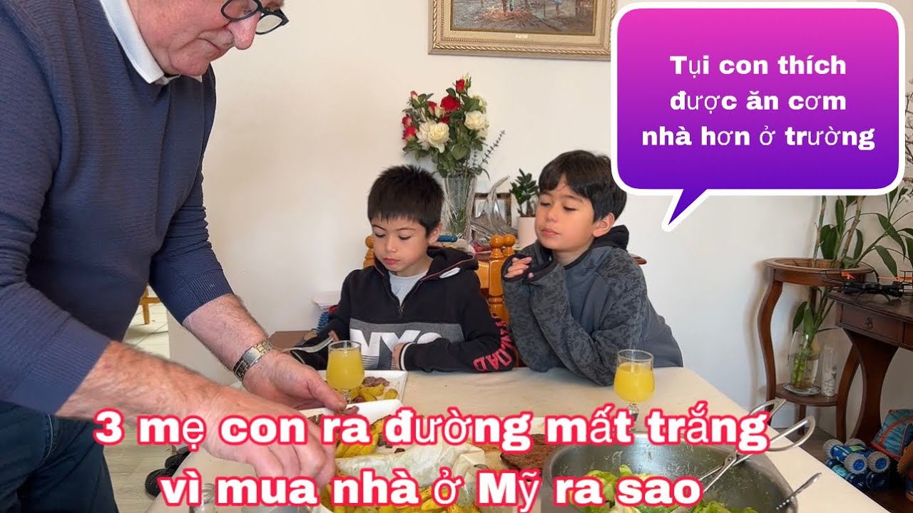 Thịt bò/2 con phấn khích được ăn cơm nhà/3 mẹ con mất trắng ra đường ở vì mua nhà ở Mỹ ra sao