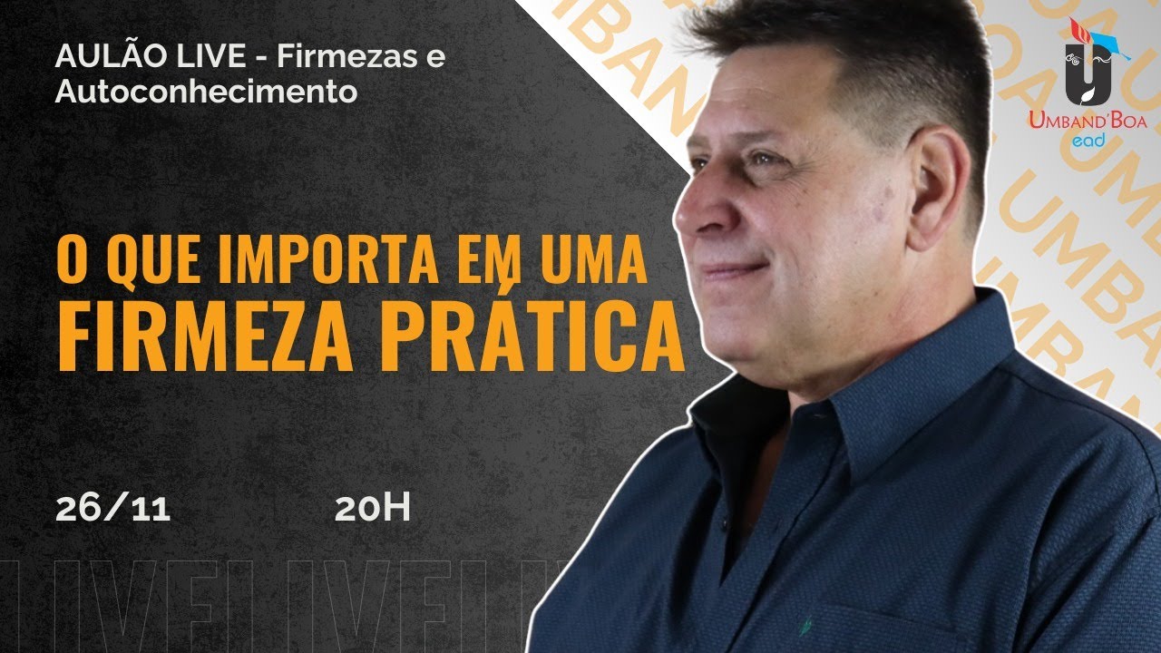 AULÃO LIVE - O QUE IMPORTA NUMA FIRMEZA PRÁTICA - 26/11 ÀS 20H00
