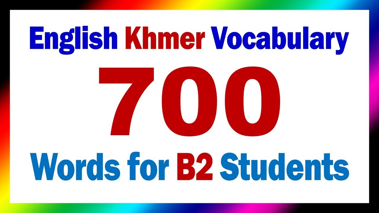 700 Most Important Words for B2 Students | English Khmer Vocabulary ពាក្យអង់គ្លេសខ្មែរ