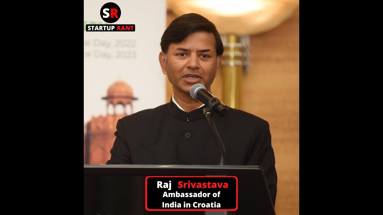 StartUp Rant Episode 0030 Raj Srivastava Ambassador of India in Croatia