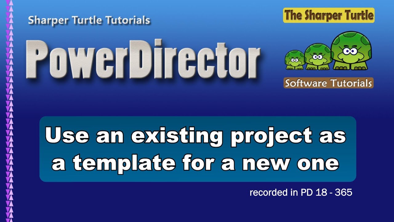 PowerDirector - Use an existing project as a template for a new one