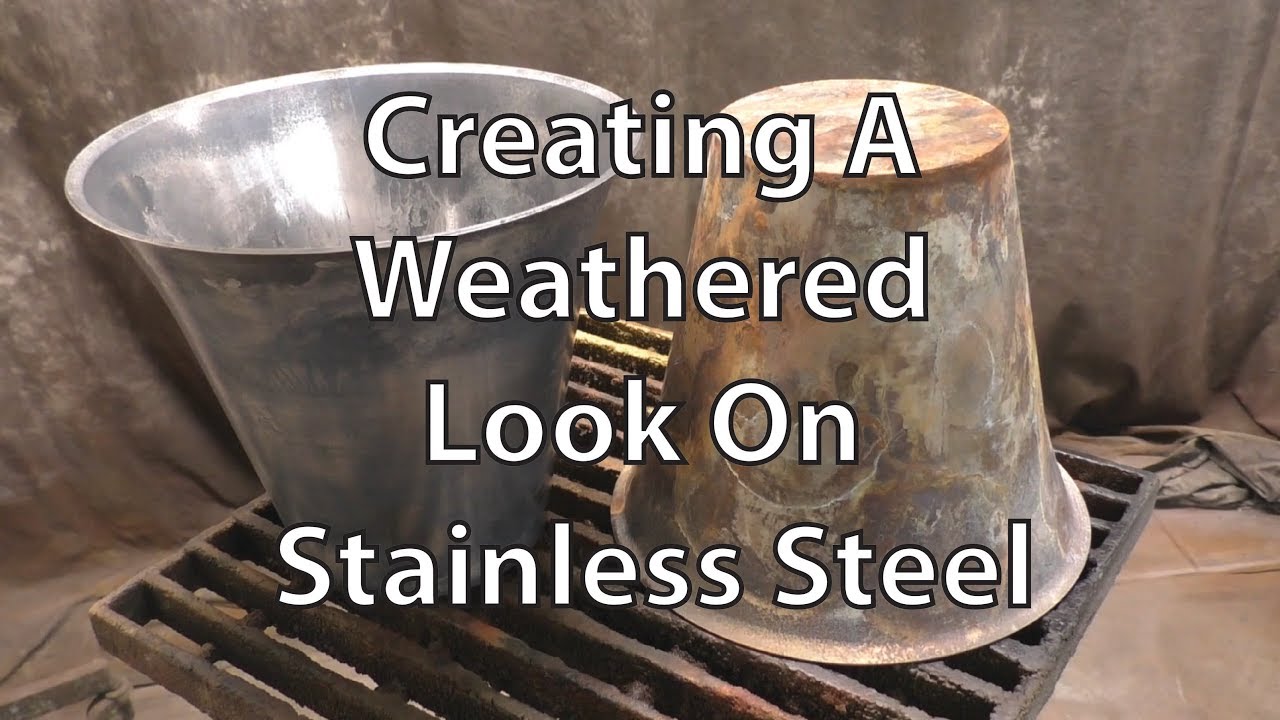 Creating A Weathered Look On Stainless Steel