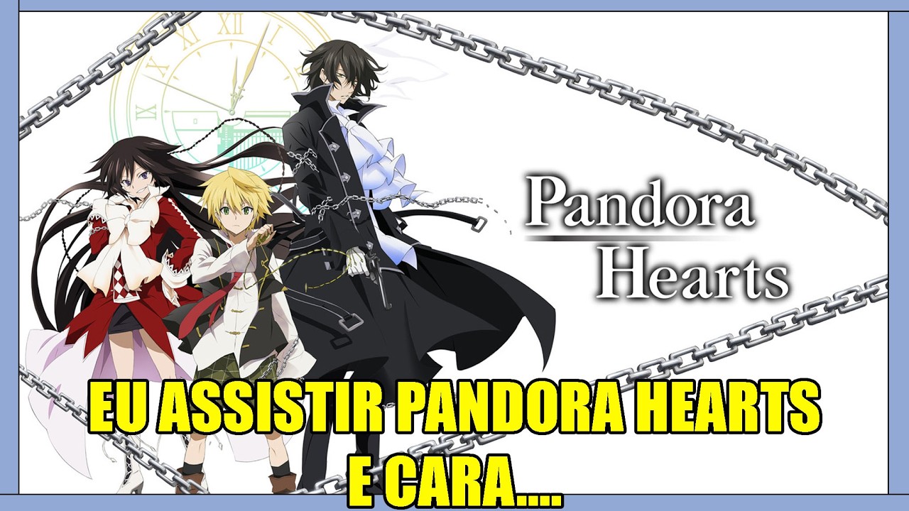 EU ASSISTIR PANDORA HEARTS E CARA..... -  REVIEW COMPLETA