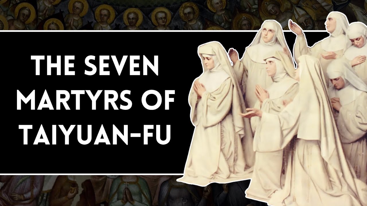 The seven nuns martyred together in China • The Seven Martyrs of Taiyuan-Fu