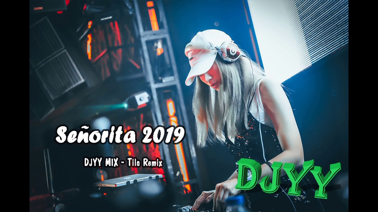 DJYY MIX | Se&ntilde;orita 2019 - Tilo Remix |越南鼓|抖音|蹦迪