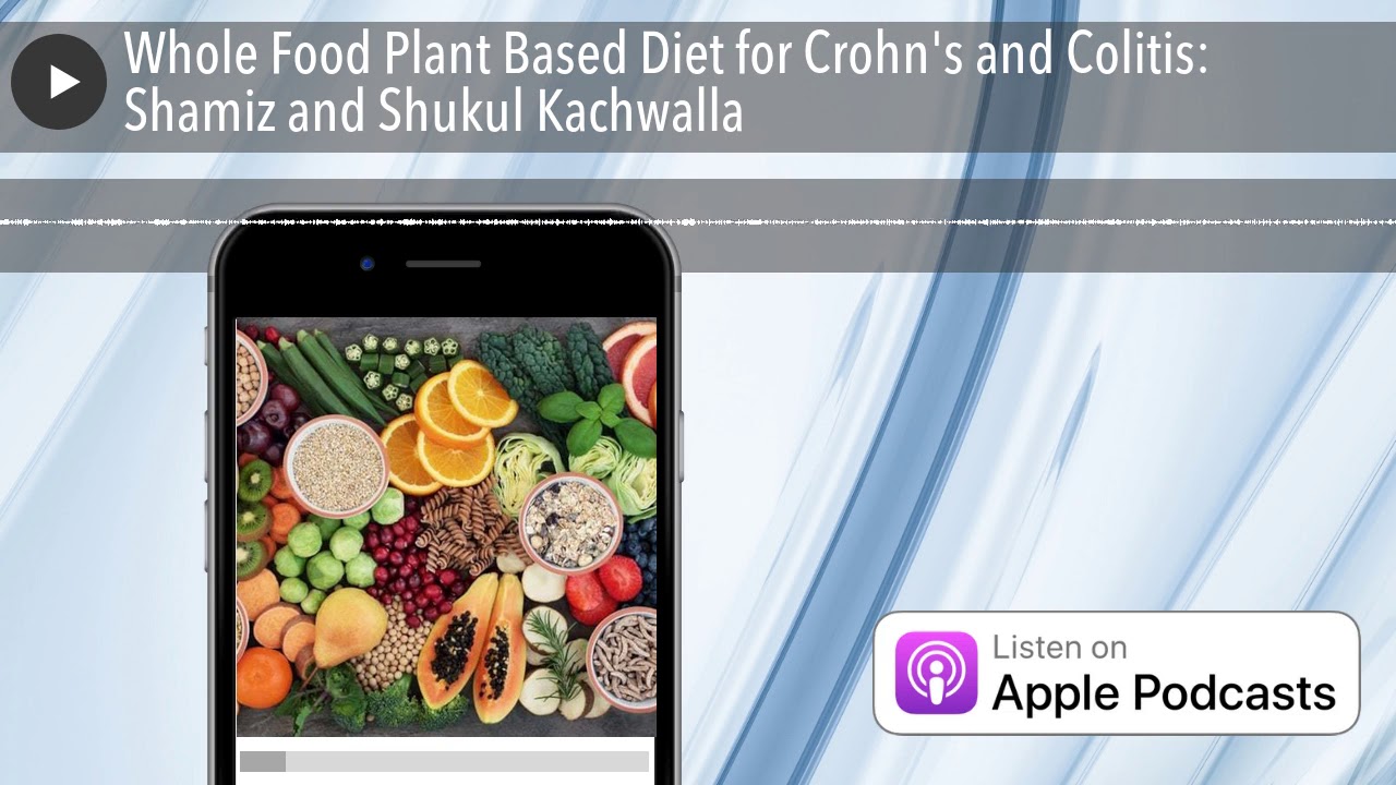 Whole Food Plant Based Diet for Crohn's and Colitis: Shamiz and Shukul Kachwalla