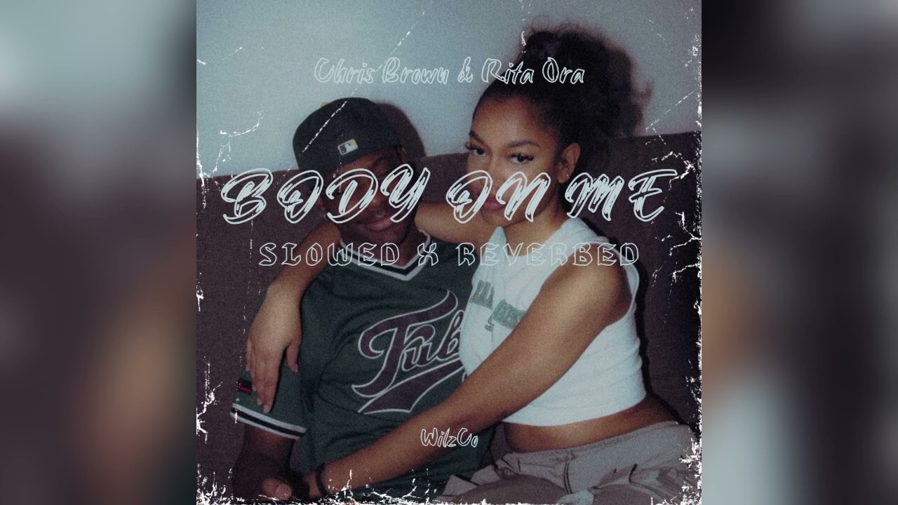 Chris Brown & Rita Ora - Body On Me (Slowed x Reverbed) [By WilzCo]