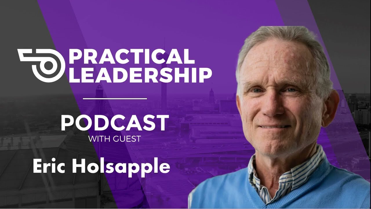 Practical Leadership  with Guest Eric Holsapple