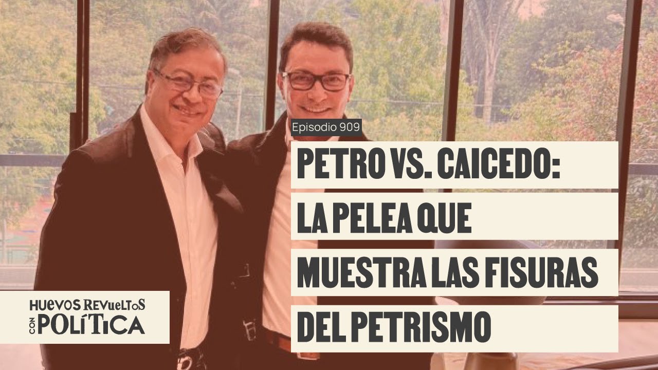 La pelea de Caicedo y Petro divide a la izquierda de cara a 2026 - Huevos con Política